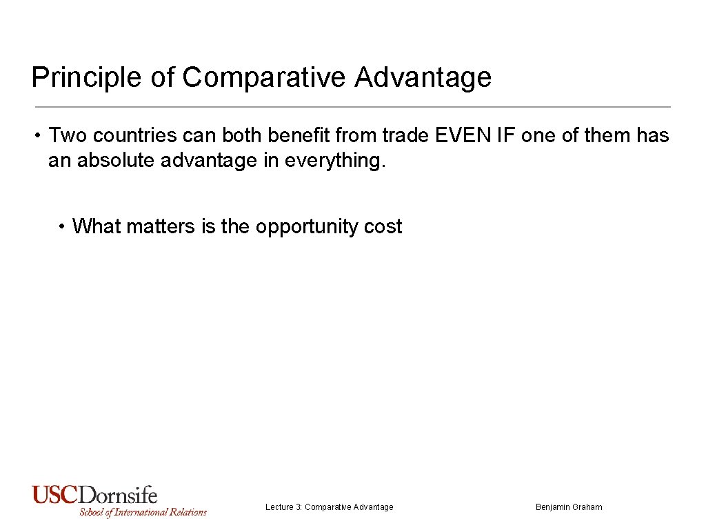 Principle of Comparative Advantage • Two countries can both benefit from trade EVEN IF