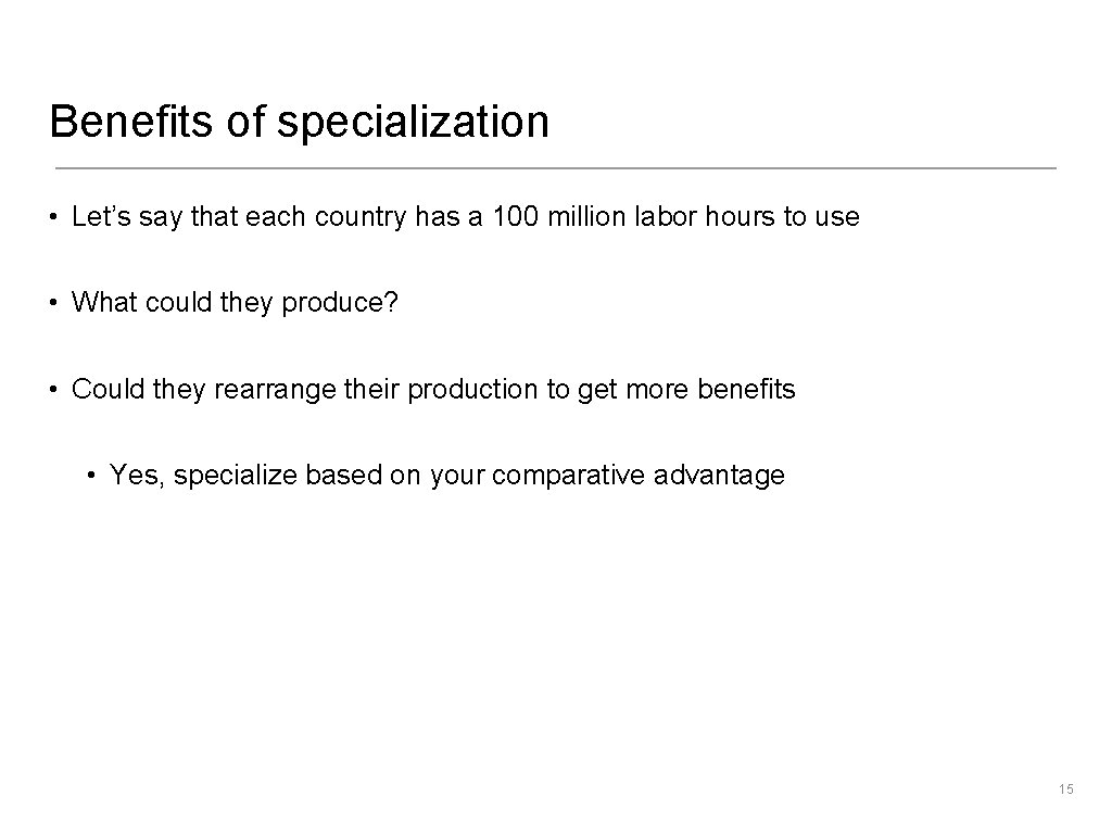 Benefits of specialization • Let’s say that each country has a 100 million labor