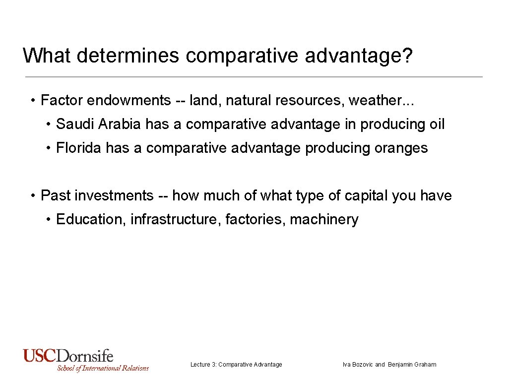 What determines comparative advantage? • Factor endowments -- land, natural resources, weather. . .