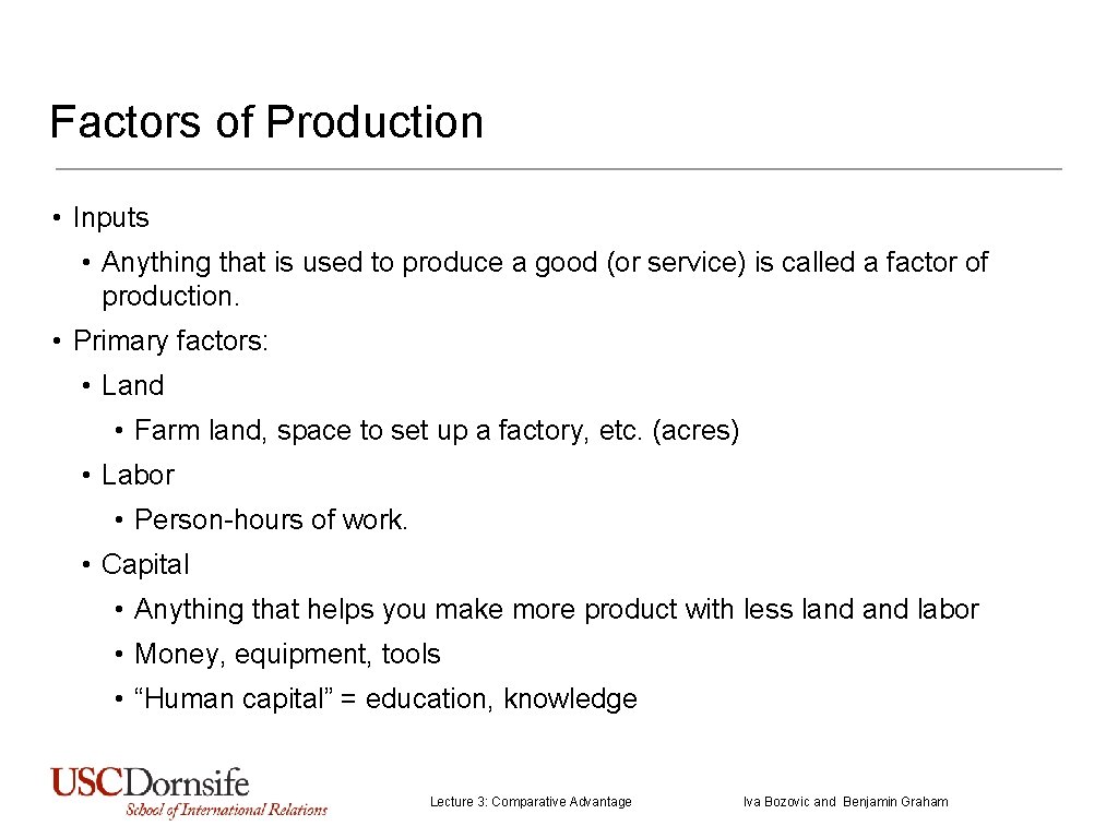 Factors of Production • Inputs • Anything that is used to produce a good