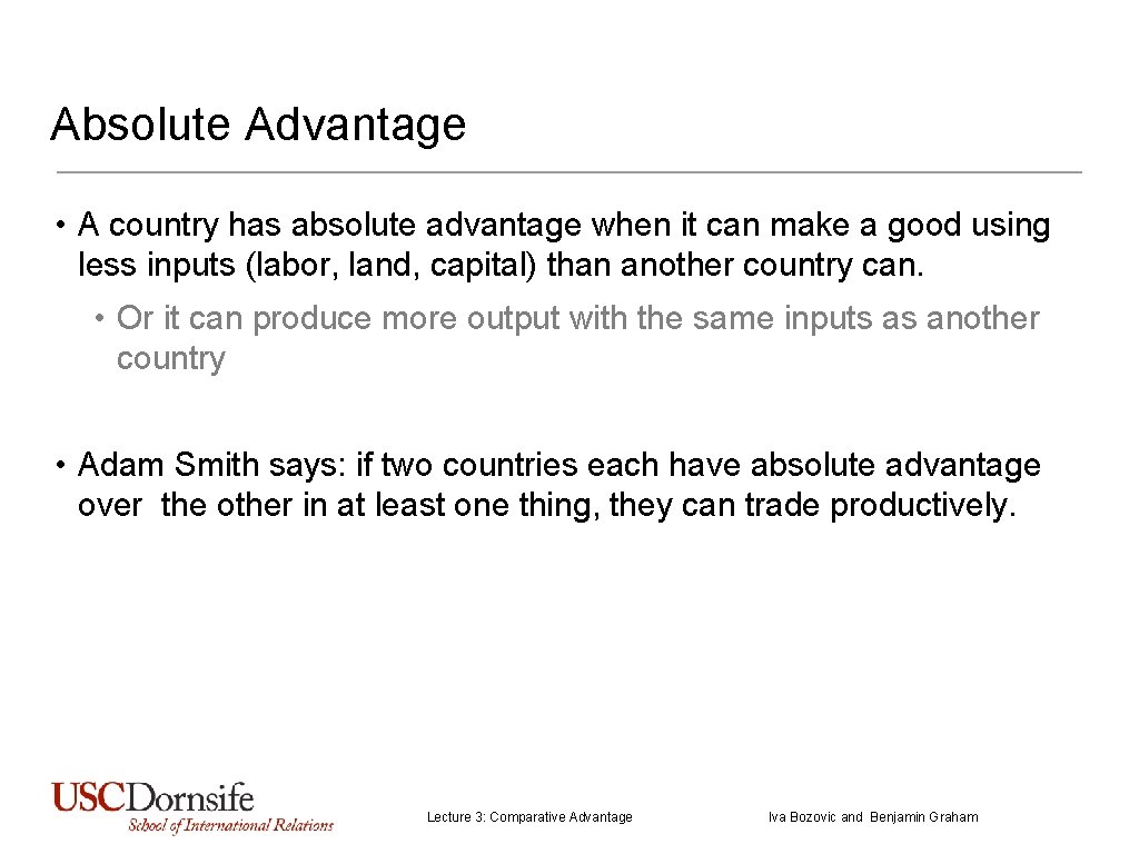 Absolute Advantage • A country has absolute advantage when it can make a good