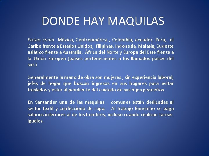 DONDE HAY MAQUILAS Países como México, Centroamérica , Colombia, ecuador, Perú, el Caribe frente