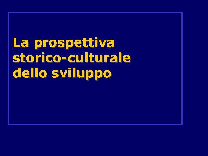 La prospettiva storico-culturale dello sviluppo 