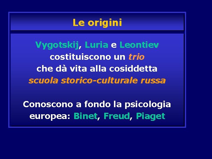 Le origini Vygotskij, Vygotskij Luria e Leontiev costituiscono un trio che dà vita alla Le origini Vygotskij, Vygotskij Luria e Leontiev costituiscono un trio che dà vita alla