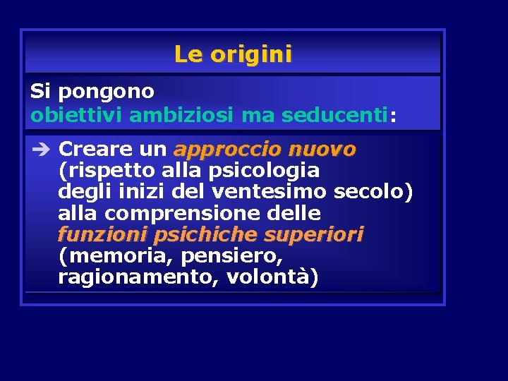 Le origini Si pongono obiettivi ambiziosi ma seducenti: è Creare un approccio nuovo (rispetto