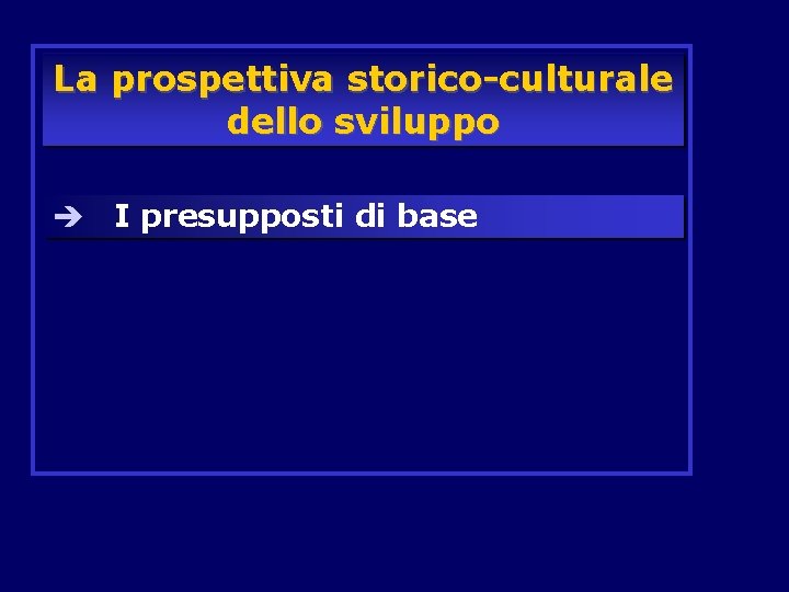 La prospettiva storico-culturale dello sviluppo è I presupposti di base 