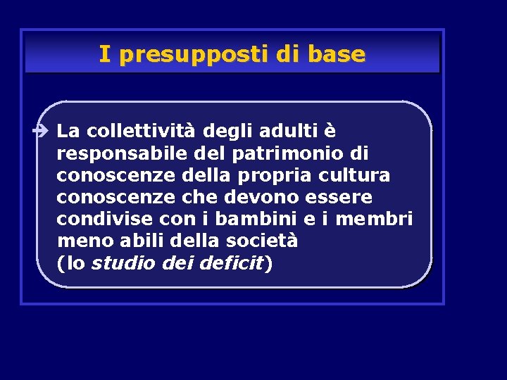 I presupposti di base è La collettività degli adulti è responsabile del patrimonio di