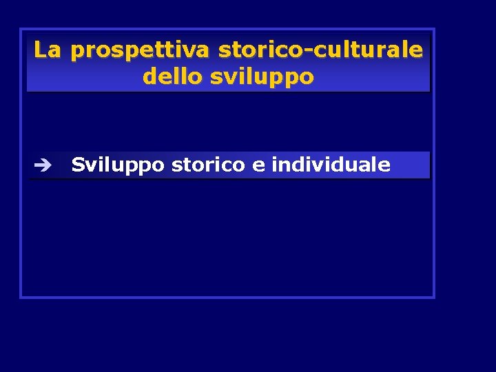 La prospettiva storico-culturale dello sviluppo è Sviluppo storico e individuale 