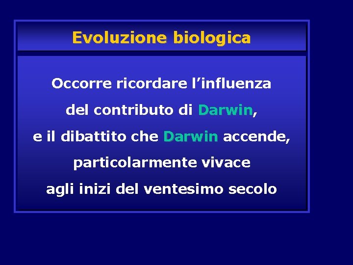 Evoluzione biologica Occorre ricordare l’influenza del contributo di Darwin, Darwin e il dibattito che
