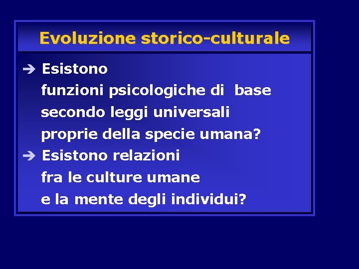 Evoluzione storico-culturale è Esistono funzioni psicologiche di base secondo leggi universali proprie della specie Evoluzione storico-culturale è Esistono funzioni psicologiche di base secondo leggi universali proprie della specie