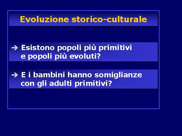 Evoluzione storico-culturale è Esistono popoli più primitivi e popoli più evoluti? è E i