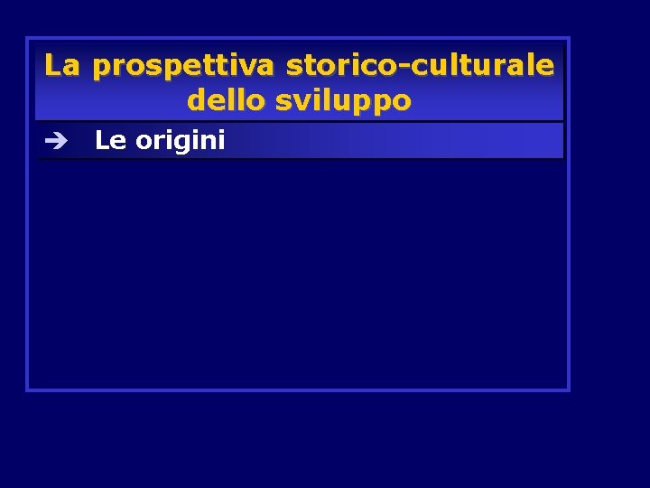 La prospettiva storico-culturale dello sviluppo è Le origini 