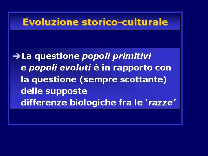 Evoluzione storico-culturale èLa questione popoli primitivi e popoli evoluti è in rapporto con la
