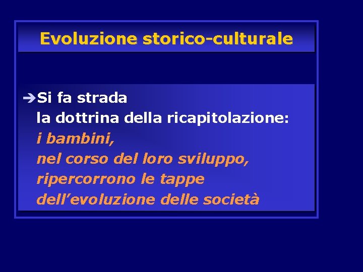 Evoluzione storico-culturale èSi fa strada la dottrina della ricapitolazione: i bambini, nel corso del Evoluzione storico-culturale èSi fa strada la dottrina della ricapitolazione: i bambini, nel corso del