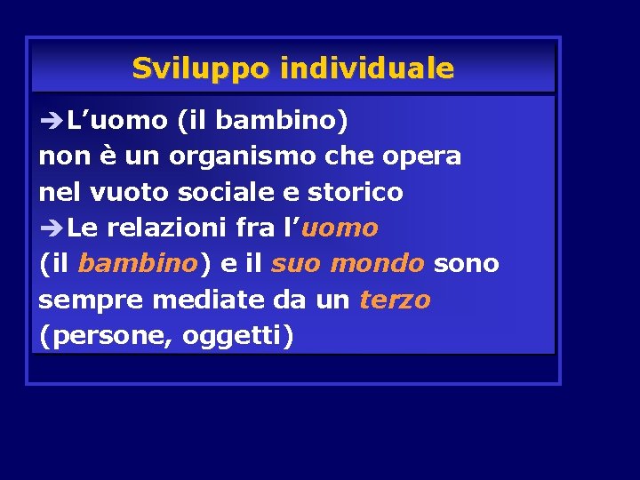 Sviluppo individuale èL’uomo (il bambino) non è un organismo che opera nel vuoto sociale