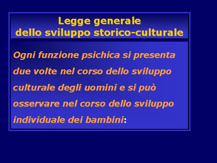 Legge generale dello sviluppo storico-culturale Ogni funzione psichica si presenta due volte nel corso