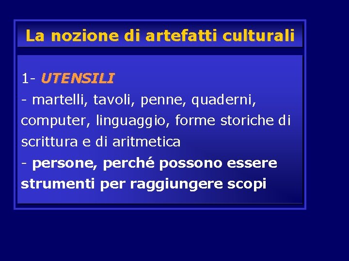 La nozione di artefatti culturali 1 - UTENSILI - martelli, tavoli, penne, quaderni, computer,