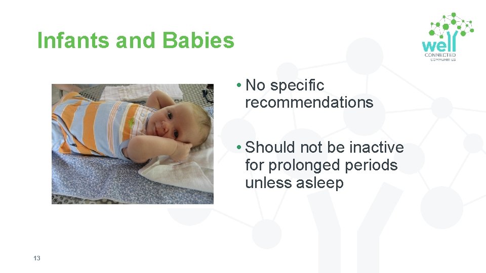 Infants and Babies • No specific recommendations • Should not be inactive for prolonged