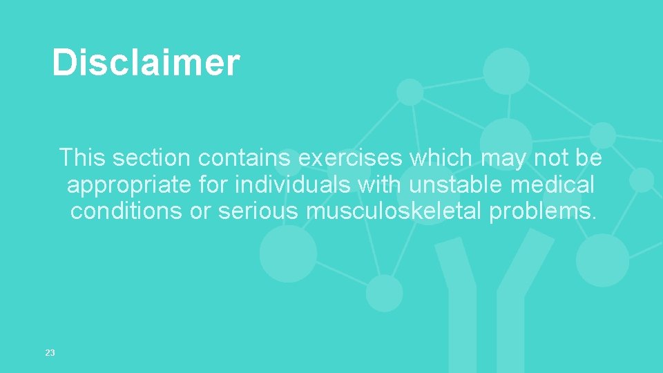 Disclaimer This section contains exercises which may not be appropriate for individuals with unstable