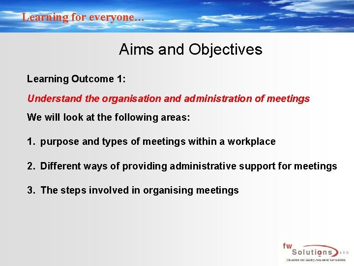 Learning for everyone… Aims and Objectives Learning Outcome 1: Understand the organisation and administration
