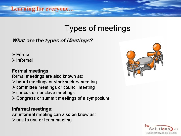Learning for everyone… Types of meetings What are the types of Meetings? Ø Formal