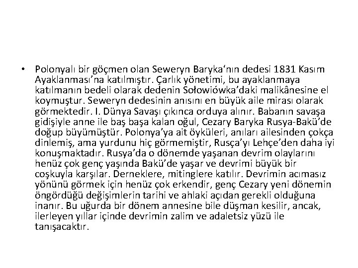  • Polonyalı bir göçmen olan Seweryn Baryka‘nın dedesi 1831 Kasım Ayaklanması’na katılmıştır. Çarlık