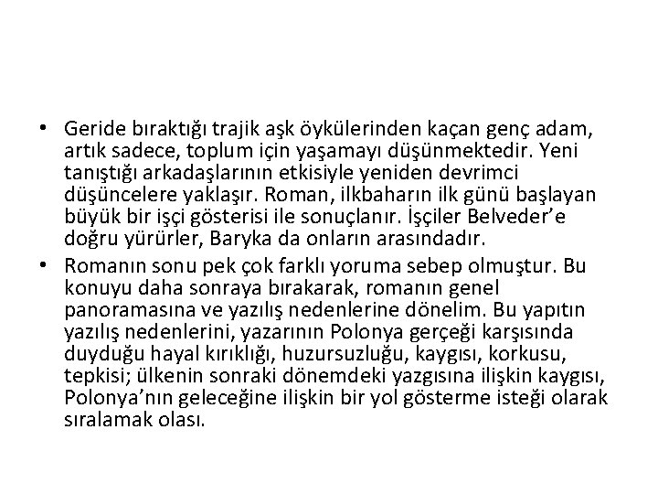  • Geride bıraktığı trajik aşk öykülerinden kaçan genç adam, artık sadece, toplum için