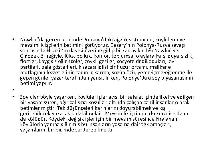  • Nowłoć’da geçen bölümde Polonya’daki ağalık sisteminin, köylülerin ve mevsimlik işçilerin betimini görüyoruz.