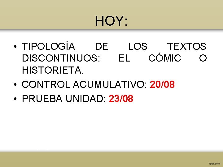 HOY: • TIPOLOGÍA DE LOS TEXTOS DISCONTINUOS: EL CÓMIC O HISTORIETA. • CONTROL ACUMULATIVO: