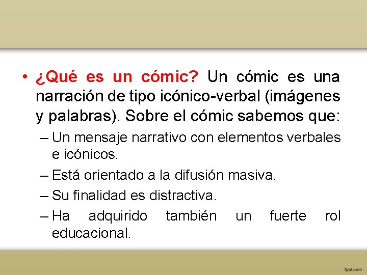  • ¿Qué es un cómic? Un cómic es una narración de tipo icónico-verbal