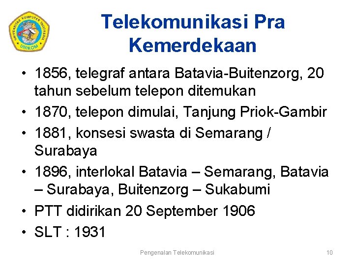 Telekomunikasi Pra Kemerdekaan • 1856, telegraf antara Batavia-Buitenzorg, 20 tahun sebelum telepon ditemukan •