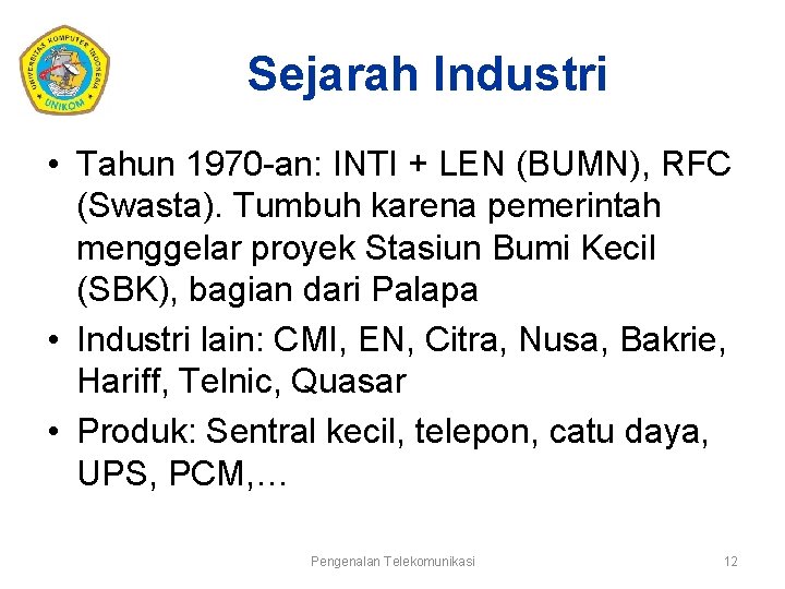 Sejarah Industri • Tahun 1970 -an: INTI + LEN (BUMN), RFC (Swasta). Tumbuh karena