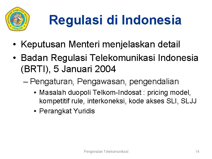 Regulasi di Indonesia • Keputusan Menteri menjelaskan detail • Badan Regulasi Telekomunikasi Indonesia (BRTI),