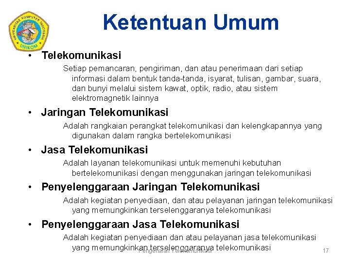 Ketentuan Umum • Telekomunikasi Setiap pemancaran, pengiriman, dan atau penerimaan dari setiap informasi dalam