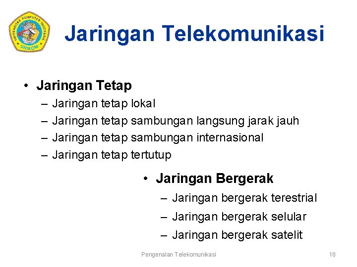 Jaringan Telekomunikasi • Jaringan Tetap – – Jaringan tetap lokal Jaringan tetap sambungan langsung