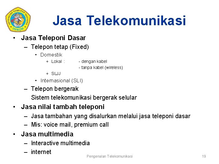 Jasa Telekomunikasi • Jasa Teleponi Dasar – Telepon tetap (Fixed) • Domestik + Lokal