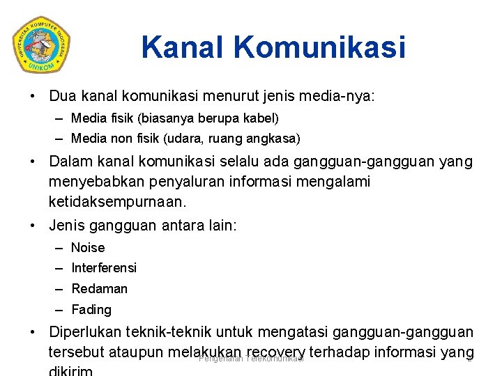 Kanal Komunikasi • Dua kanal komunikasi menurut jenis media-nya: – Media fisik (biasanya berupa