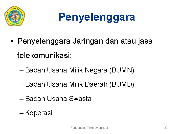 Penyelenggara • Penyelenggara Jaringan dan atau jasa telekomunikasi: – Badan Usaha Milik Negara (BUMN)