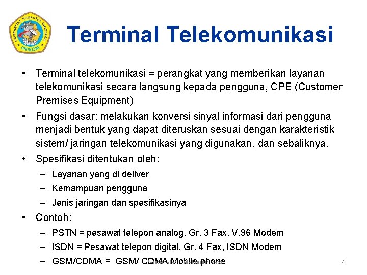 Terminal Telekomunikasi • Terminal telekomunikasi = perangkat yang memberikan layanan telekomunikasi secara langsung kepada