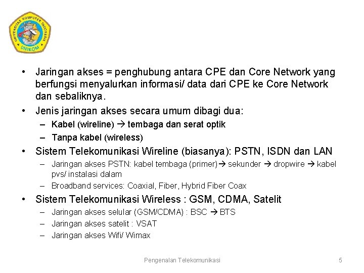  • Jaringan akses = penghubung antara CPE dan Core Network yang berfungsi menyalurkan