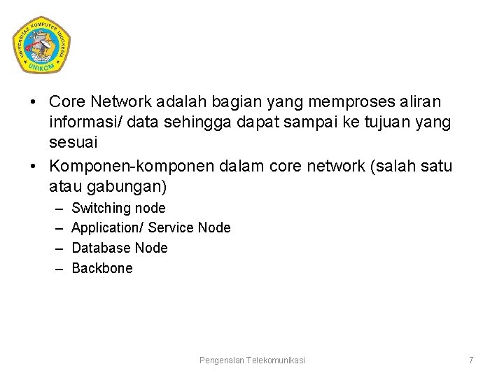  • Core Network adalah bagian yang memproses aliran informasi/ data sehingga dapat sampai