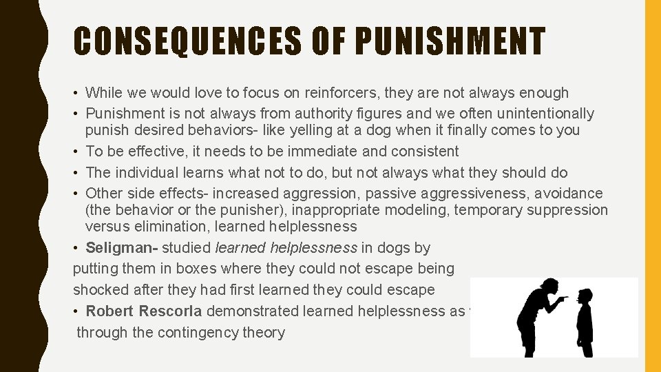 CONSEQUENCES OF PUNISHMENT • While we would love to focus on reinforcers, they are