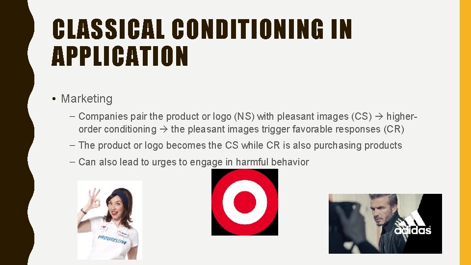 CLASSICAL CONDITIONING IN APPLICATION • Marketing – Companies pair the product or logo (NS)