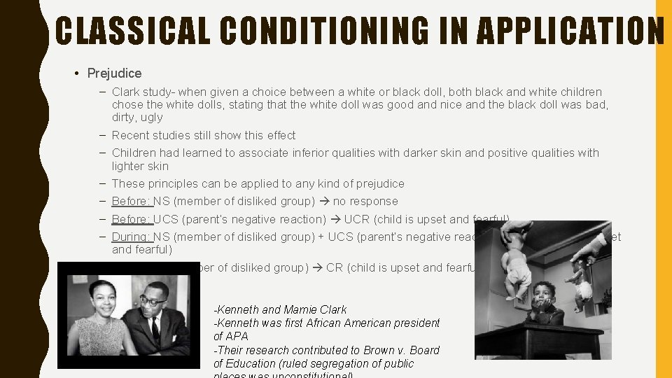 CLASSICAL CONDITIONING IN APPLICATION • Prejudice – Clark study- when given a choice between