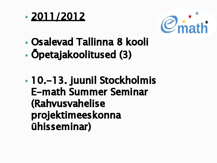 § § 2011/2012 Osalevad Tallinna 8 kooli Õpetajakoolitused (3) 10. -13. juunil Stockholmis E-math