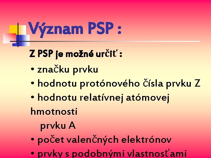 Význam PSP : Z PSP je možné určiť : • značku prvku • hodnotu