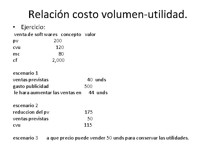 Relación costo volumen-utilidad. • Ejercicio: venta de soft wares concepto valor pv 200 cvu