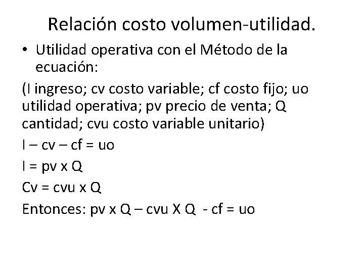 Relación costo volumen-utilidad. • Utilidad operativa con el Método de la ecuación: (I ingreso;