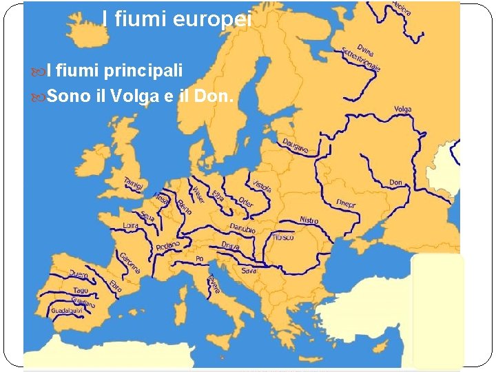 I fiumi europei I fiumi principali Sono il Volga e il Don. 