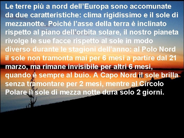 Le terre più a nord dell’Europa sono accomunate da due caratteristiche: clima rigidissimo e